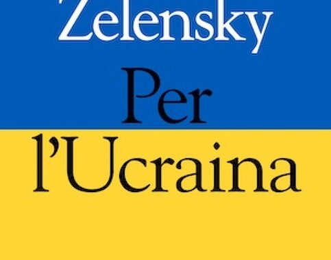 Esce Per l’Ucraina, 1/a edizione mondiale discorsi di Zelensky